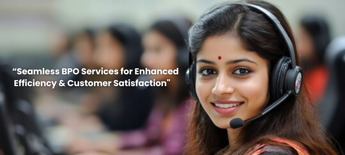 Seamless BPO Solutions for Enhanced Efficiency & Customer Satisfaction